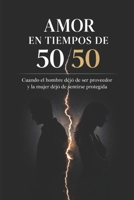 Amor en tiempos de 50/50: Por qué las relaciones modernas se están debilitando y cómo reconstruir sin perder igualdad (Spanish Edition) B0GPCR2Y5W Book Cover
