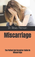 Miscarriage: The Patient And Caregiver Guide On Miscarriage B09HKRM7S9 Book Cover