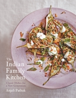 The Indian Family Kitchen: Classic Dishes for a New Generation 0804188262 Book Cover