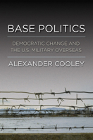 Base Politics: Democratic Change and the U.s. Military Overseas 0801446058 Book Cover