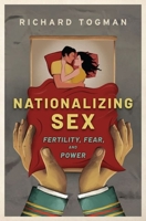 Nationalizing Sex: Fertility, Fear, and Power 0190871849 Book Cover