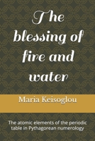 The blessing of fire and water: The atomic elements of the periodic table in Pythagorean numerology (Hesperus and Venus rose tornado) B0FJZSB6GM Book Cover
