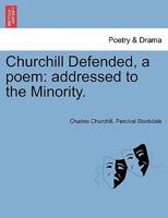 Churchill Defended, a poem: addressed to the Minority. 1241024898 Book Cover