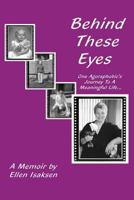 Behind These Eyes: One Agoraphobic's Journey To A Meaningful Life 149048275X Book Cover