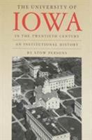 The University of Iowa in the Twentieth Century: An Institutional History 0877452822 Book Cover