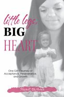 Little Legs, Big Heart: One Girl's Journey of Acceptance, Perseverance, and Growth 1982218991 Book Cover