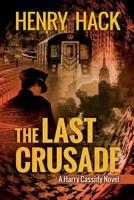The Last Crusade: A Harry Cassidy Novel 1499561547 Book Cover