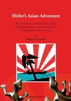 Hitler's Asian Adventure 2: The Third Reich and the Dutch East Indies. Addenda to Volume 1, and New Discoveries. A Documentary History, Volume 2 3754323598 Book Cover