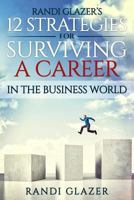 Randi Glazer's 12 Strategies for Surviving a Career in the Business World 1539182827 Book Cover