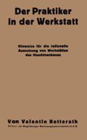 Der Praktiker in Der Werkstatt: Hinweise Fur Die Rationelle Ausnutzung Von Werkstatten Des Maschinenbaues 3662314428 Book Cover