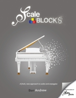 ScaleBlocks: A fresh, new approach to scales and arpeggios 1696959403 Book Cover