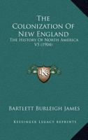 The Colonization Of New England: The History Of North America V5 1355747201 Book Cover