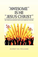 ''AWESOME'' IS HE ''JESUS CHRIST'' 145006700X Book Cover