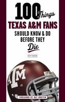 100 Things Texas A Fans Should Know Do Before They Die 1600788394 Book Cover