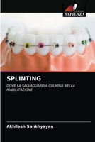 SPLINTING: DOVE LA SALVAGUARDIA CULMINA NELLA RIABILITAZIONE 6203698687 Book Cover