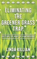 Eliminating the Greener Grass Trap : Quitting the Habit of Comparisons 0983294666 Book Cover