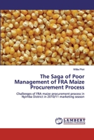 The Saga of Poor Management of FRA Maize Procurement Process: Challenges of FRA maize procurement process in Nyimba District in 2010/11 marketing season 6200116660 Book Cover