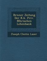 Br�nner Zeitung Der K.k. Priv. M�hrischen Lehenbank 1286878365 Book Cover