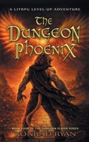 The Dungeon Phoenix: A LitRPG Level-Up Adventure (The Dungeon Slayer) B0GT4SR6WK Book Cover