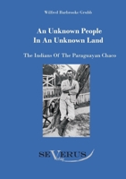An Unknown People in an Unknown Land: The Indians of the Paraguayan Chaco 386347127X Book Cover