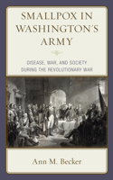 Smallpox in Washington's Army: Disease, War, and Society During the American Revolutionary War 1793630712 Book Cover