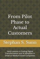 From Pilot Phase to Actual Customers: Hard Lessons in Scaling Digital Transformation and AI Adoption in Small or Medium-Sized Companies B0GTYQXZ2X Book Cover