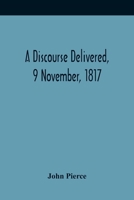 A Discourse Delivered, 9 November, 1817; The Lord'S Day After The Completion Of A Century From The Gathering Of The Church In Brookline 9354419909 Book Cover