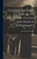Federal Income Tax in Its Relation to Life Insurance Companies 1022210289 Book Cover