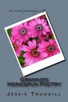 Grannies Homespun Poetry: An amateur poet musing on life 1974603652 Book Cover