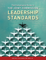 The Compliance Guide to The Joint Commission Leadership Standards 1556452160 Book Cover