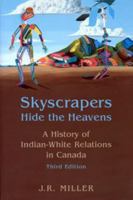 Skyscrapers Hide the Heavens: A History of Indian-White Relations in Canada 0802068693 Book Cover