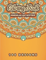 MANDALAS ANTIESTRES Coloring Book: 100 Beautiful Floral, Flowers, Plants, Birds Patterns To Ease Your Stress With Each Stroke Of Your Colored Pencil Or Pen. Original Mandalas A Popular Adult Coloring B08L7GZD6R Book Cover