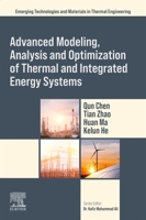Advanced Modeling, Analysis and Optimization of Thermal and Integrated Energy Systems (Emerging Technologies and Materials in Thermal Engineering) 0443277249 Book Cover