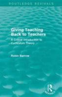 Giving teaching back to teachers: A critical introduction to curriculum theory 1138922900 Book Cover