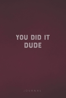 You Did It Dude: Funny Saying Blank Lined Notebook - Great Appreciation Gift for Coworkers, Colleagues, Employees & Staff Members 1677272899 Book Cover