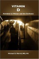 Vitamin D: Antidote to Winter and the Darkness 1430305746 Book Cover