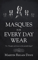 Masques for Every Day Wear : Or, Thoughts and Letters of the Partially Hinged 1728365678 Book Cover