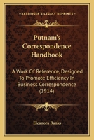 Putnam's Correspondence Handbook: A Work Of Reference Designed To Promote Efficiency In Business Correspondence... 1165680173 Book Cover