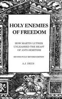 Holy Enemies of Freedom: How Martin Luther Unleashed the Beast of Anti-Semitism 1999527089 Book Cover