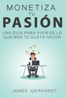 Monetiza tu pasi�n: Una gu�a para vivir de lo que m�s te gusta hacer B086Y6L55Z Book Cover