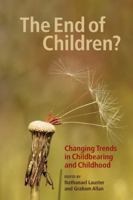 The End of Children?: Changing Trends in Childbearing and Childhood 0774821930 Book Cover