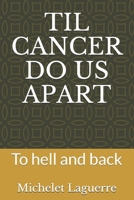 TIL CANCER DO US APART: To hell and back B08QX7CLHF Book Cover