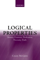 Logical Properties: Identity, Existence, Predication, Necessity, Truth 0199241813 Book Cover