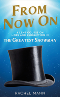 From Now On: A Lent Course on Hope and Redemption in The Greatest Showman 023253392X Book Cover