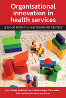 Organisational innovation in health services: Lessons from the NHS Treatment Centres 1847424791 Book Cover