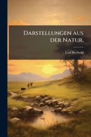 Darstellungen Aus Der Natur: Insbesondere Aus Dem Pflanzenreiche. Mit Einer Einleitung Über Die Christliche Naturauffassung... 1247930548 Book Cover