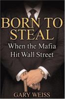 Born to Steal: When the Mafia Hit Wall Street 0446613983 Book Cover