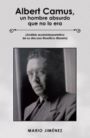 Albert Camus, un hombre absurdo que no lo era: (Análisis seudointerpretativo de su discurso filosófico-literario) 1506548180 Book Cover