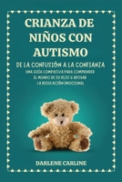 Crianza De Niños Con Autismo: De la Confusión a la Confianza: Una Guía Compasiva para Comprender el Mundo de Su Hijo y Apoyar la Regulación Emocional (Spanish Edition) B0H1KYLYD6 Book Cover