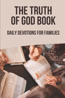 The Truth Of God Book: Daily Devotions For Families: Truth Of God Bible B09986QNY4 Book Cover